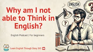 ✅Why Am I not able to Think in English? ✅ English story for listening.