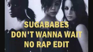 Sugababes - Don't Wanna Wait [No Rap Edit]