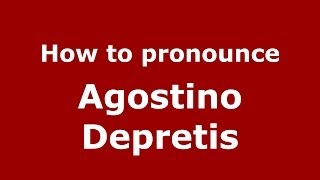 How to pronounce Agostino Depretis