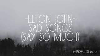 Lyric Video- Sad Songs (Say So Much) by Elton John