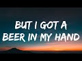 Luke Bryan But I Got A Beer In My Hand Lyrics