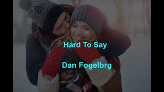 Hard To Say  - Dan Fogelberg - with lyrics