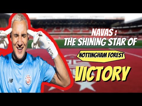 INCREDIBLE SAVES: NAVAS TALKS NOTTINGHAM FOREST DEBUT!