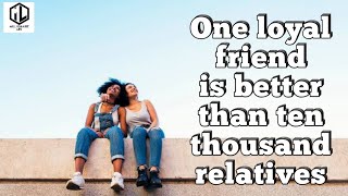 One loyal friend is better than ten thousand relat