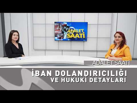 IBAN Dolandırıcılığı ve Hukuki Detayları | Adalet Saati Konuğu Av. Ebru Kurt
