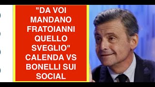 "DA VOI MANDANO FRATOIANNI QUELLO SVEGLIO" CALENDA VS BONELLI SUI SOCIAL