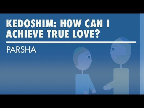 Parshat Kedoshim: How Can I Achieve True Love?