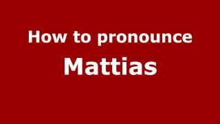 How to pronounce Mattias