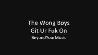 The Wong Boys - Git Ur Fuk On