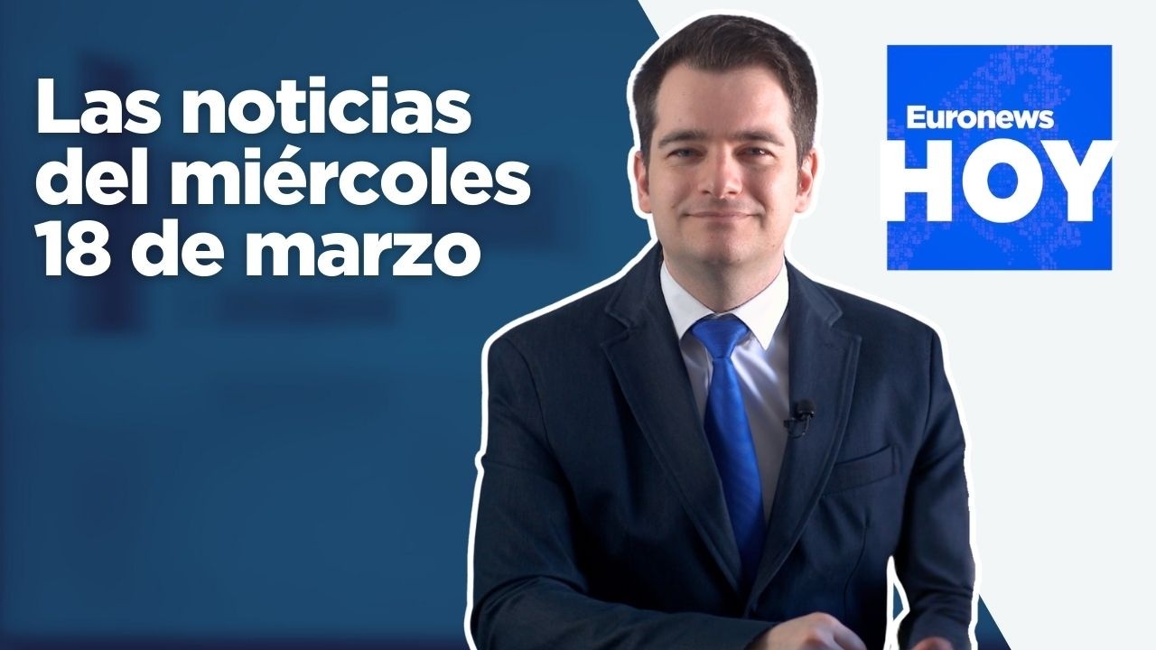EURONEWS HOY | Las noticias del miércoles 18 de marzo: Zelenski se reúne con Sánchez en Madrid