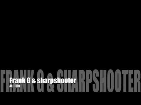 All I Do - FrankG and SharpShooter