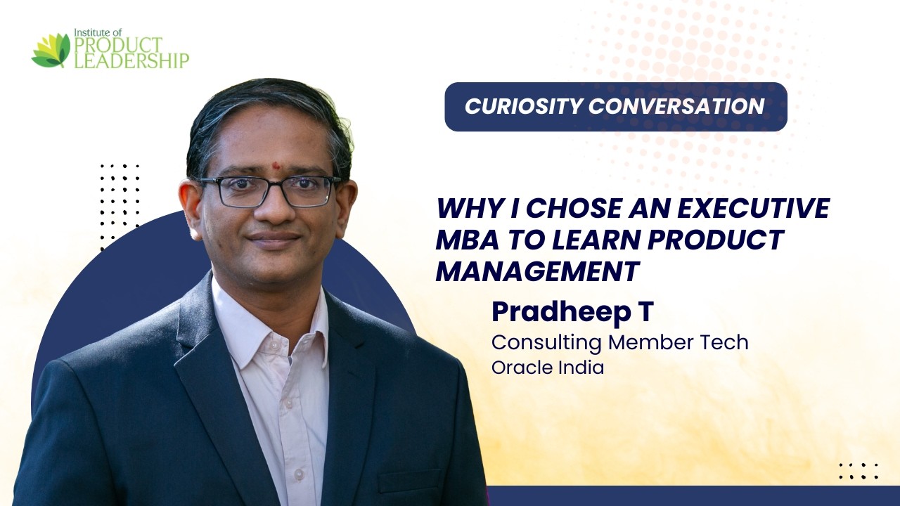 Why I Chose an Executive MBA to Learn Product Management | Pradeep  T