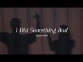 Taylor Swift - I Did Something Bad (Lyrics)
