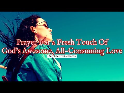 Prayer For a Fresh Touch Of God's Awesome, All-Consuming Love Video