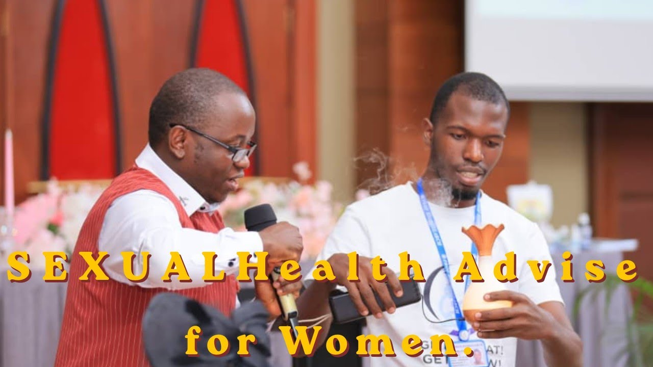SEXUAL HEALTH: Simple Sexual & Emotional Tips for HAPPY WOMEN.   Prof. Nyanzi Julius. 