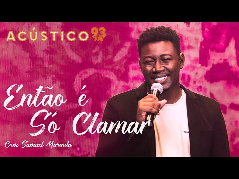 Samuel Miranda - Então é Só Clamar - Acústico 93 - 2022 #ElesCantam4por1