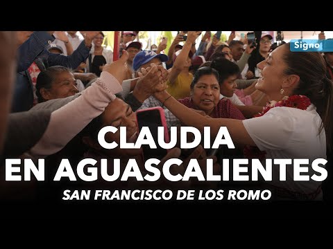 🔴 EN VIVO Claudia Sheinbaum llega a Aguascalientes y realiza mitin en San Francisco de los Romo