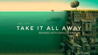 Owl City - Take It All Away (with OWL CITY MOTOR) [FULL REMIX COMING SOON]