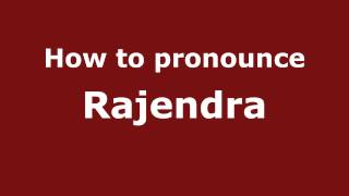 How to pronounce Rajendra