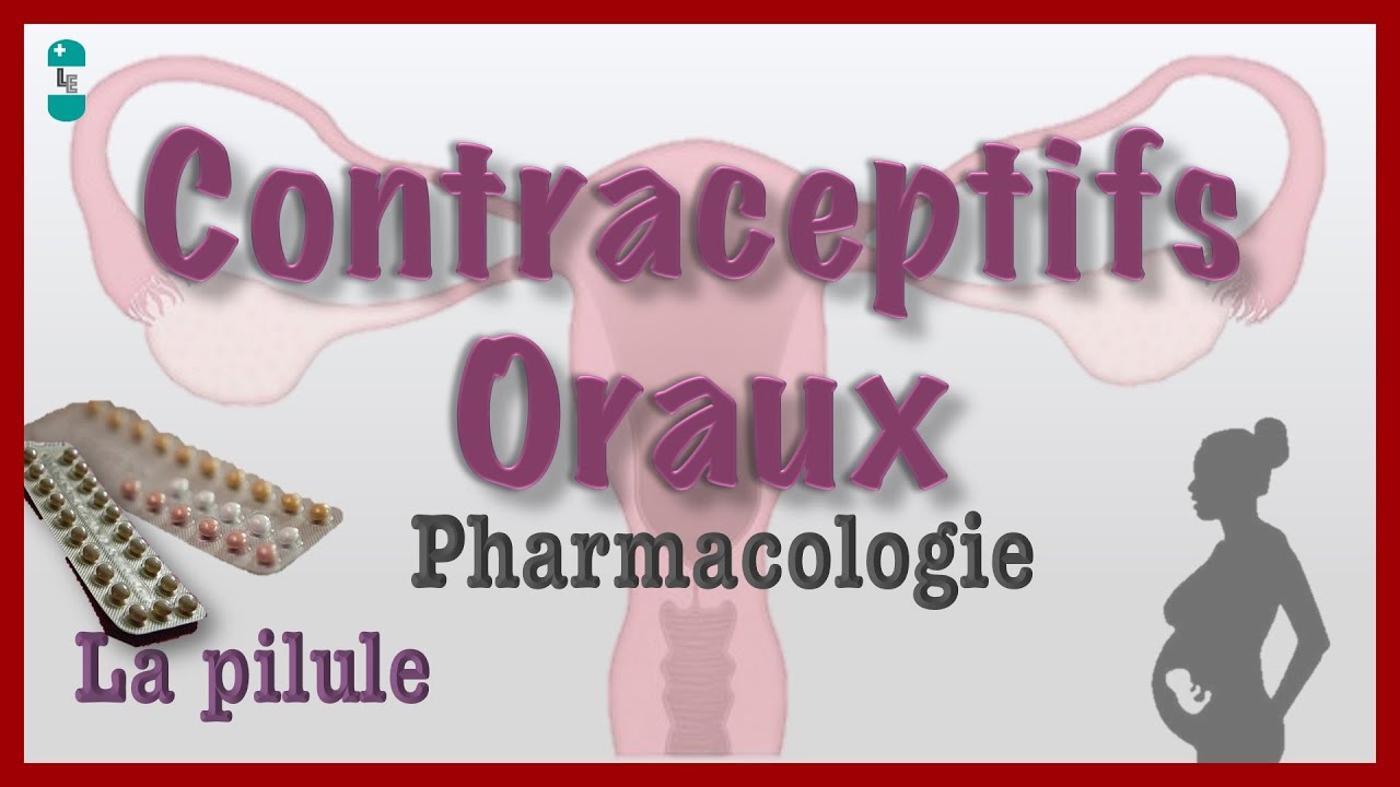 Contraceptifs Oraux - La Pilule : Pharmacologie, pilule du lendemain, oestroprogestatifs