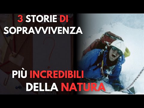 Le 3 INCREDIBILI STORIE DI SOPRAVVIVENZA nella NATURA SELVAGGIA e NELL'OCEANO