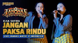 Download lagu JANGAN PAKSA RINDU (BEDA) - Elsa Safira OM NIRWANA COMEBACK | LIVE JAMNAS MATIC 17 INDONESIA mp3