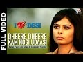 Dheere Dheere Kam Hogi Udaasi Full Video | I Love Desi | Vedant Bali & Priyanka Shah Dheere Dheere Kam Hogi Udaasi Full Video | I Love Desi | Vedant Bali & Priyanka Shah