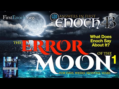 The Error of the Moon for Days, Weeks, Months and Years. Part 1. Answers In First Enoch Part 43