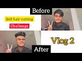 || self_hair_cutting || vlog no 2 || during_lockdown_just_try_but_not_perfect_pure_hair_kharab🤦‍♂️