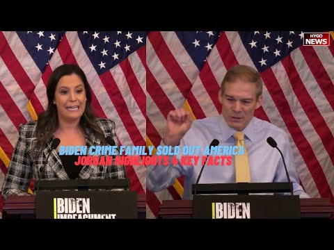 Stefanik on The Biden Crime Family Sold Out America; Jordan Highlights Four Key Facts