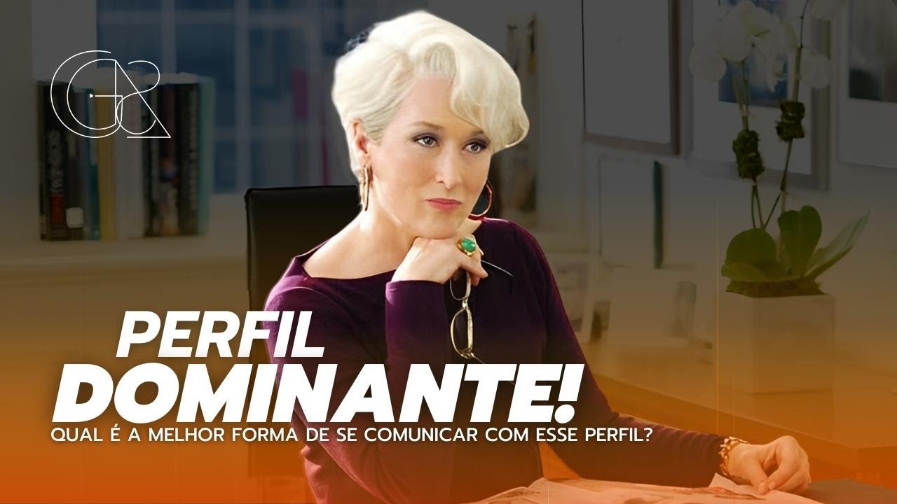 Perfil Dominante : Afinal, qual é a melhor forma de se comunicar com esse perfil?