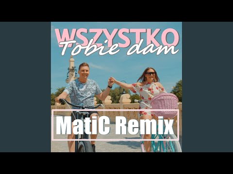 Wszystko Tobie Dam (MatiC Remix)
