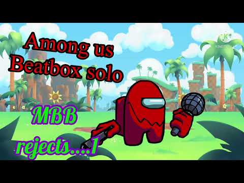 Among us beatbox solo 1 (MBB Rejects)