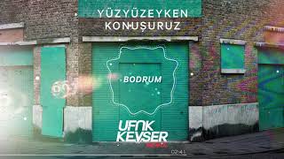 Yüzyüzeyken Konuşuruz - Bodrum (Ufuk Kevser Remix)