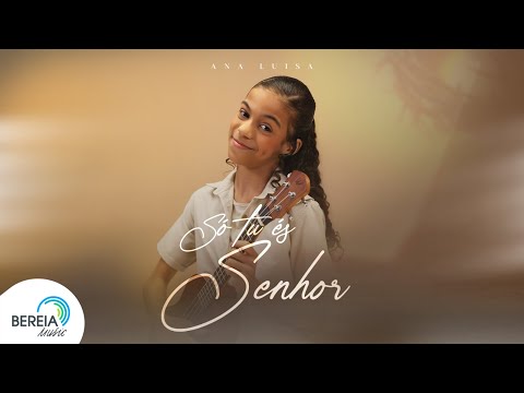 Ana Luisa | Só Tu és Senhor [Clipe Oficial]