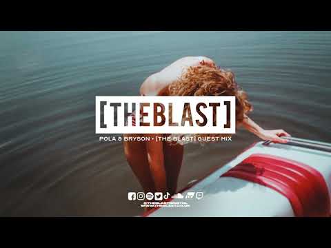 Pola & Bryson | [THE BLAST] Guest Mix