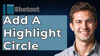 How To Add A Highlight Circle In Shotcut [2026 Guide]