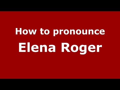 How to pronounce Elena Roger (Spanish/Argentina) - PronounceNames.com