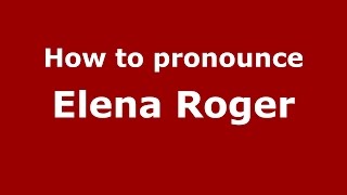 How to pronounce Elena Roger
