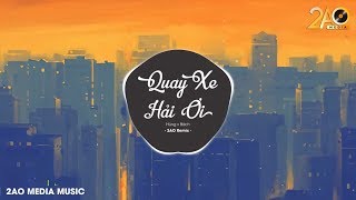 Quay Xe Hải Ơi (2AO Remix) - Hùng x Bách | Bản Mix Hay Nhất