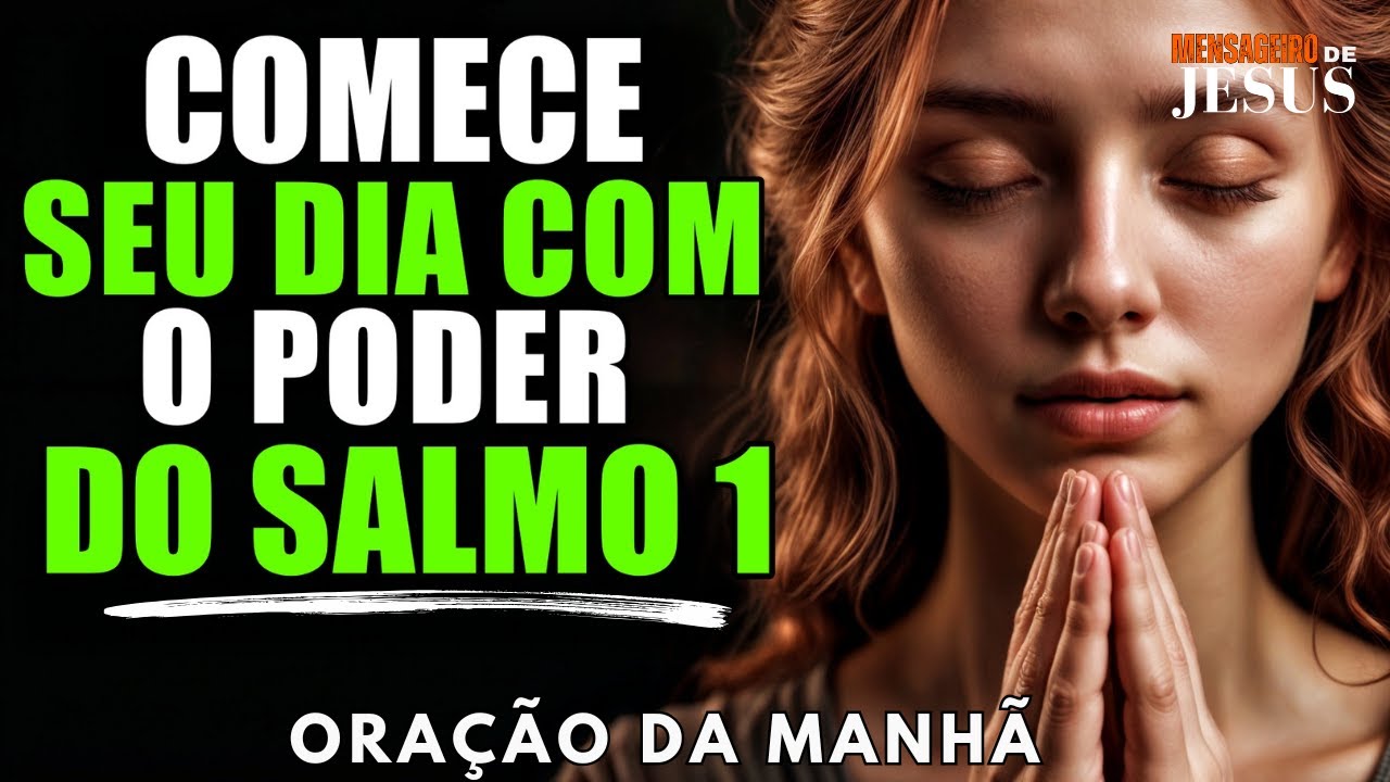 Oração da Manhã Com Salmo 1: Comece Sua Manhã Com Esta Oração - Presença de Deus | A Palavra do dia