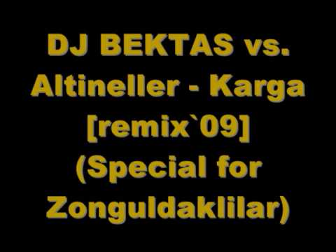 DJ BEKTAS vs. Altineller - Karga [remix`09] (Special for Zonguldaklilar)