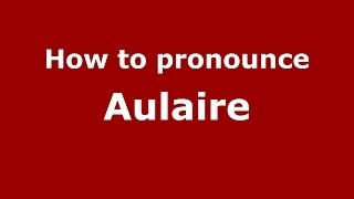 How to pronounce Aulaire