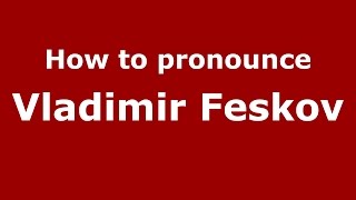How to pronounce Vladimir Feskov