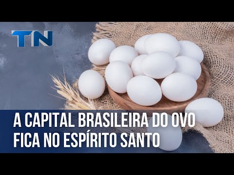 A capital brasileira do ovo fica no Espírito Santo