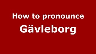 How to pronounce Gävleborg