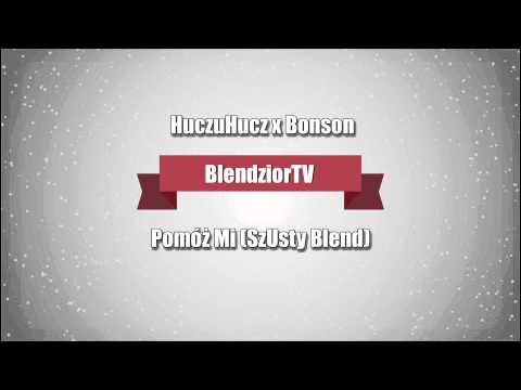 HuczuHucz x Bonson - Pomóż Mi (SzUsty Blend)