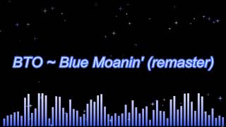 BTO ~ Blue Moanin&#39; (remaster)