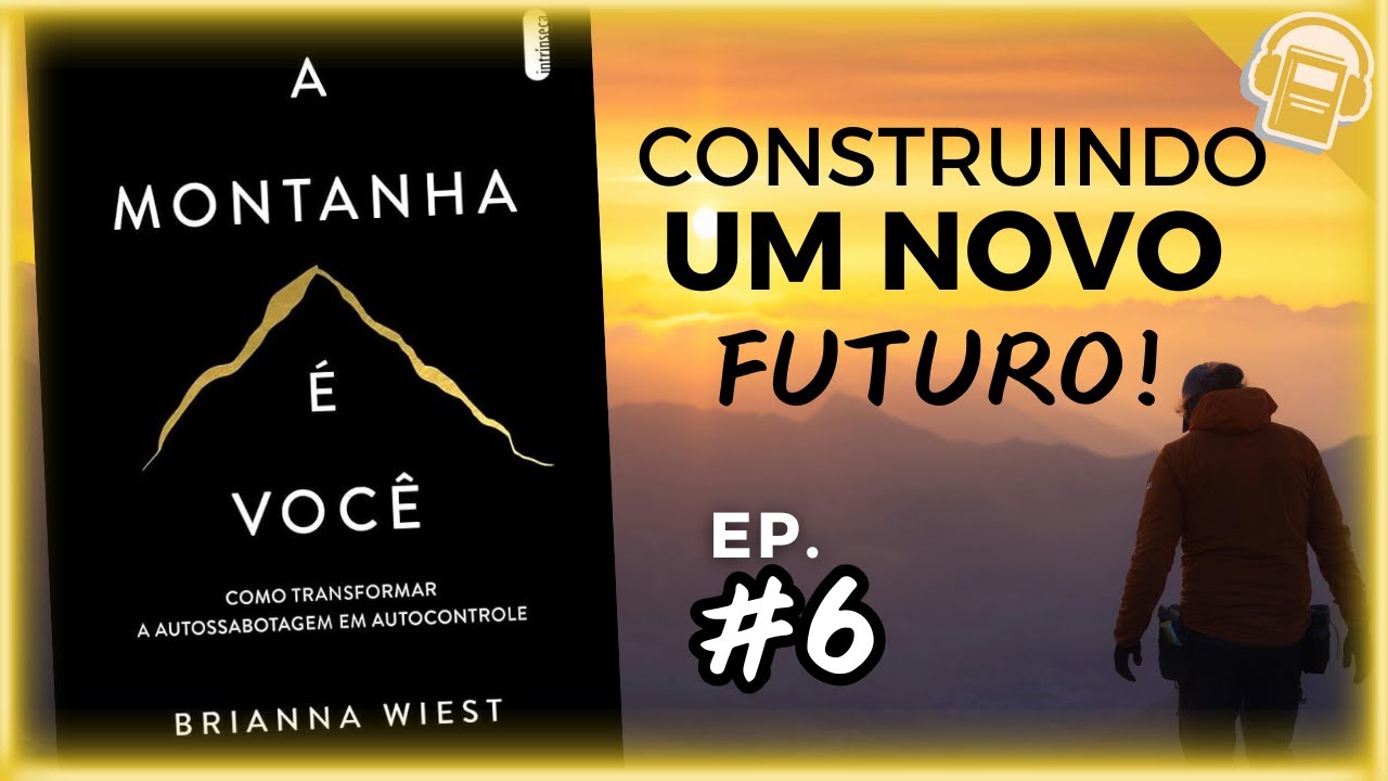 A MONTANHA É VOCÊ | COMO TRANSFORMAR AUTOSSABOTAGEM EM AUTOCONTROLE | AUDIOBOOK (VOZ HUMANA) EP. 6
