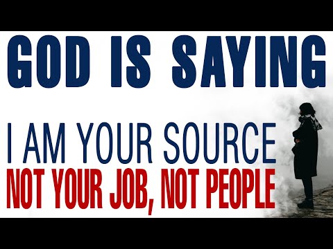 GOD IS SAYING I AM YOUR SOURCE — NOT YOUR JOB, NOT PEOPLE — CHRISTIAN MOTIVATION